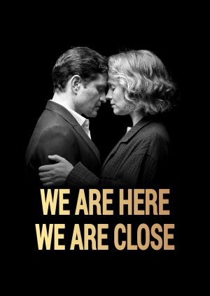 We Are Here We Are Close